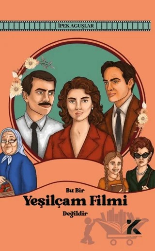 Bu Bir Yeşilçam Filmi Değildir – İpek Aguşlar – Kiba Yayımcılık kitap kapağı
