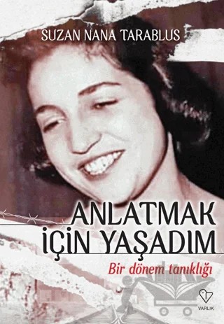Anlatmak İçin Yaşadım - Bir Dönem Tanıklığı – Suzan Nana Tarablus – Varlık Yayınları kitap kapağı