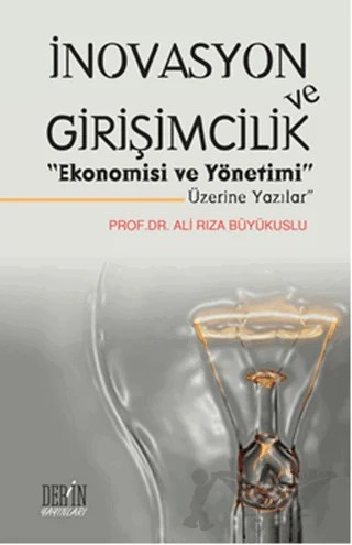 İnovasyon ve Girişimcilik "Ekonomisi ve Yönetimi Üzerine Yazılar" – Ali Rıza Büyükuslu – Derin Yayınları kitap kapağı