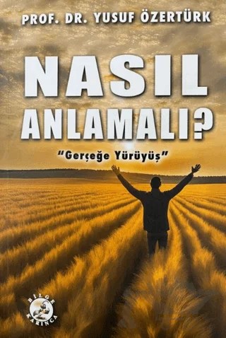 Nasıl Anlamalı? – Yusuf Özertürk – Bilge Karınca Yayınları kitap kapağı