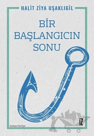 Bir Başlangıcın Sonu – Halit Ziya Uşaklıgil – İz Yayıncılık kitap kapağı