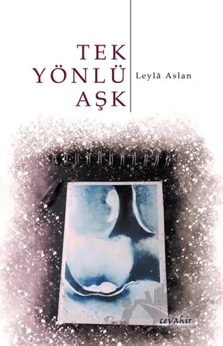 Tek Yönlü Aşk – Leyla Aslan – Cevahir Yayınları kitap kapağı