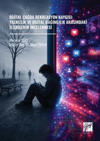 Dijital Çağda Rekreasyon Kaygısı: Yalnızlık ve Dijital Bağımlılık Arasındaki İlişkilerin İncelenmesi – Meryem Sert – Gazi Kitabevi kitap kapağı