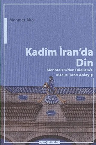 Kadim İran’da Din – Mehmet Alıcı – Ayışığı Kitapları kitap kapağı