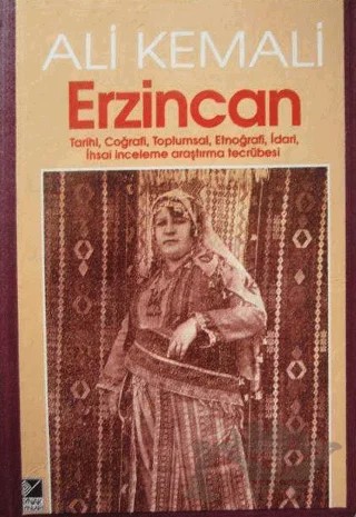 Erzincan Tarihi, Coğrafi, Toplumsal, Etnoğrafi, İdari, İhsai İnceleme Araştırma Tecrübesi – Ali Kemali – Kaynak Yayınları kitap kapağı