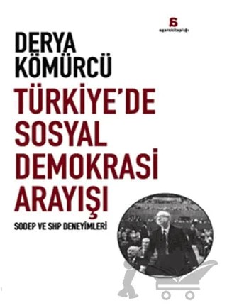 Türkiye’de Sosyal Demokrasi Arayışı – Derya Kömürcü – Agora Kitaplığı kitap kapağı