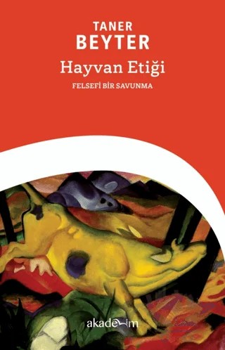 Hayvan Etiği: Felsefi Bir Savunma – Taner Beyter – Akademim Kitaplığı kitap kapağı