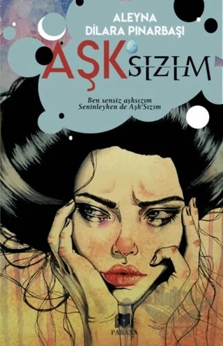 Aşk’sızım – Aleyna Dilara Pınarbaşı – Parana Yayınları kitap kapağı