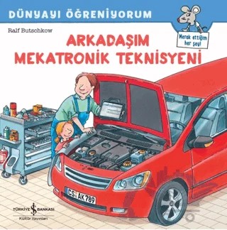 Arkadaşım Mekatronik Teknisyeni Dünyayı Öğreniyorum – Ralf Butschkow – İş Bankası Kültür Yayınları kitap kapağı