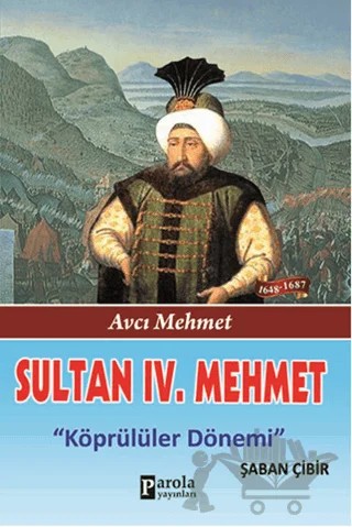 Sultan 4. Mehmet – Şaban Çibir – Parola Yayınları kitap kapağı