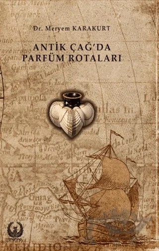 Antik Çağda Parfüm Rotaları – Meryem Karakurt – Myrina Yayınları kitap kapağı