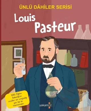 Louis Pasteur - Ünlü Dahiler Serisi – Kolektif – Yakamoz Yayınevi kitap kapağı