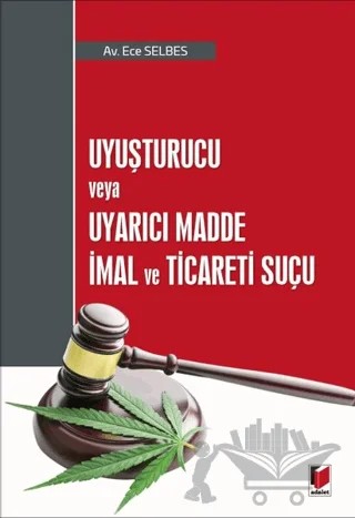 Uyuşturucu Veya Uyarıcı Madde İmal ve Ticaret Suçu – Ece Selbes – Adalet Yayınevi kitap kapağı