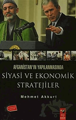 Afganistan'ın Yapılanmasında Siyasi ve Ekonomik Stratejiler – Mehmet Akkurt – IQ Kültür Sanat Yayıncılık kitap kapağı