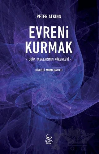 Evreni Kurmak - Doğa Yasalarının Kökenleri – Peter Atkins – Ginko Kitap kitap kapağı