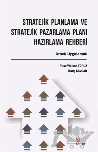 Stratejik Planlama ve Stratejik Pazarlama Planı Hazırlama Rehberi – Barış Kavcar, Yusuf Volkan Topuz – Kriter Yayınları kitap kapağı
