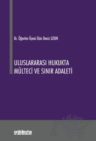 Uluslararası Hukukta Mülteci ve Sınır Adaleti – Ekin Deniz Uzun – On İki Levha Yayınları kitap kapağı