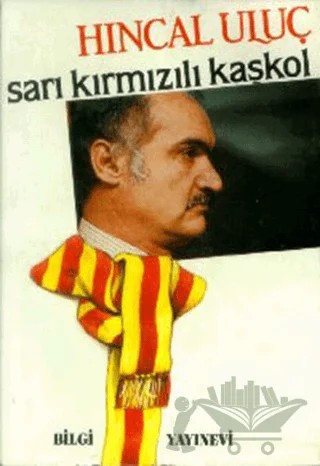Sarı Kırmızılı Kaşkol – Hıncal Uluç – Bilgi Yayınevi kitap kapağı