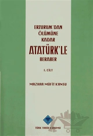 Erzurum'dan Ölümüne Kadar Atatürk'le Beraber Cilt:1 – Mazhar Müfit Kansu – Türk Tarih Kurumu Yayınları kitap kapağı