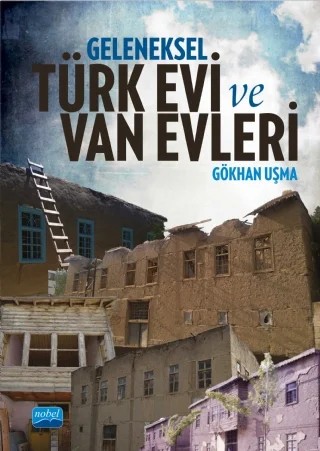 Geleneksel Türk Evi ve Van Evleri – Gökhan Uşma – Nobel Akademik Yayıncılık kitap kapağı