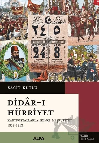 Didar-ı Hürriyet - Kartpostallarla İkinci Meşrutiyet (1908-1913) – Sacit Kutlu – Alfa Yayınları kitap kapağı