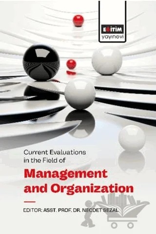 Current Evaluations in the Field of Management And Organization – Necdet Sezal, Rıfat İraz, Hakan Alpay, Adnan Çelik, Melek Sermin Efeoğlu – Eğitim Yayınevi - Bilimsel Eserler kitap kapağı
