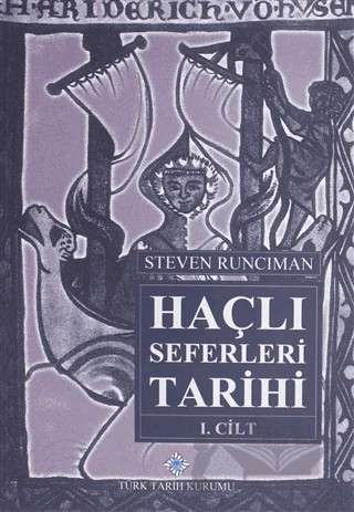 Haçlı Seferleri Tarihi 1. Cilt – Steven Runciman – Türk Tarih Kurumu Yayınları kitap kapağı