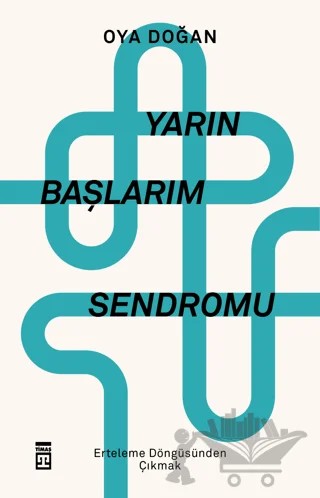 Yarın Başlarım Sendromu – Oya Doğan – Timaş Yayınları kitap kapağı