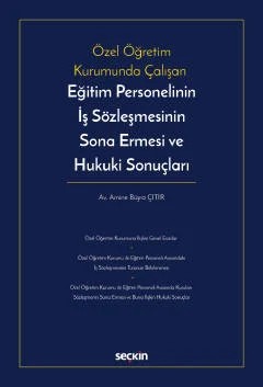 Özel Öğretim Kurumunda ÇalışanEğitim Personelinin İş Sözleşmesinin Sona Ermesi ve Hukuki Sonuçları – Amine Büşra Çıtır – Seçkin Yayıncılık kitap kapağı