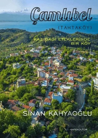 Kaz Dağı Eteklerinde Bir Köy Çamlıbel – Sinan Kahyaoğlu – Kafe Kültür Yayıncılık kitap kapağı