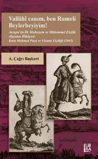 Vallahi Canım Ben Rumeli Beylerbeyiyim! – A. Çağrı Başkurt – Libra Yayınları kitap kapağı