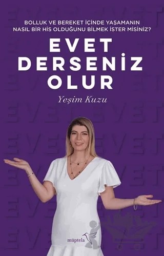 Bolluk ve Bereket İçinde Yaşamanın Nasıl Bir His Olduğunu Bilmek İster misiniz? Evet Dersenİz Olur – Yeşim Kuzu – Müptela Yayınları kitap kapağı