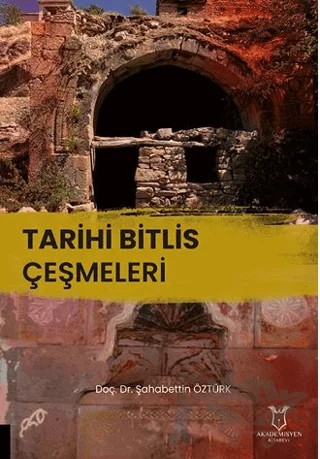 Tarihi Bitlis Çeşmeleri – Şahabettin Öztürk – Akademisyen Kitabevi kitap kapağı