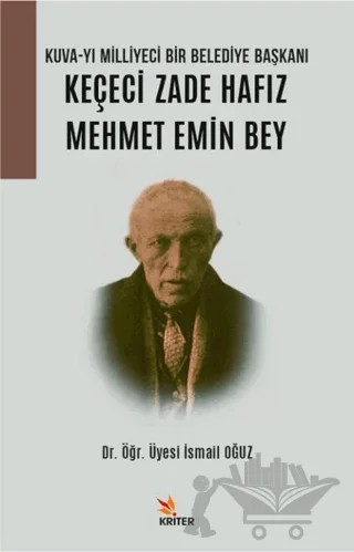 Kuva-yı Milliyeci Bir Belediye Başkanı: Keçeci Zade Hafız Mehmet Emin Bey – İsmail Oğuz – Kriter Yayınları kitap kapağı