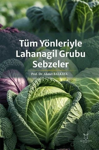 Tüm Yönleriyle Lahanagil Grubu Sebzeler – Ahmet Balkaya – Akademisyen Kitabevi kitap kapağı