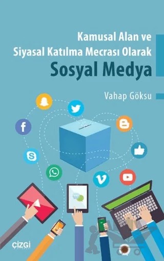 Kamusal Alan ve Siyasal Katılma Mecrası Olarak Sosyal Medya – Vahap Göksu – Çizgi Kitabevi Yayınları kitap kapağı