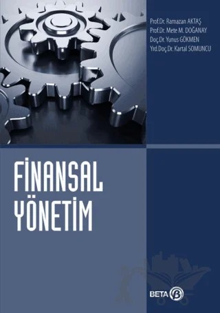 Finansal Yönetim – Kartal Somuncu, Mete M. Doğanay, Ramazan Aktaş, Yunus Gökmen – Beta Yayınevi kitap kapağı
