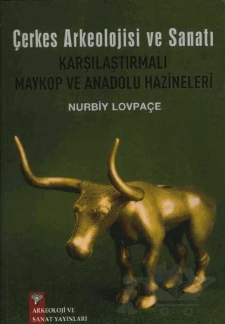 Çerkes Arkeolojisi ve Sanatı Karşılaştırmalı Maykop ve Anadolu Hazineleri – Nurbiy Lovpaçe – Arkeoloji ve Sanat Yayınları kitap kapağı
