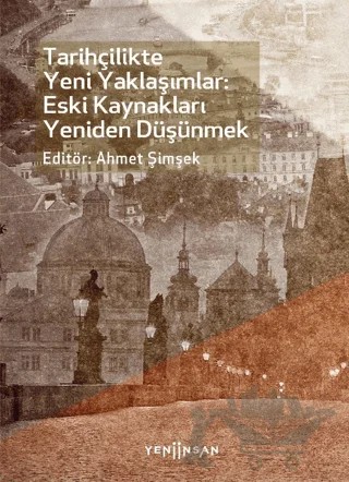 Tarihçilikte Yeni Yaklaşımlar: Eski Kaynakları Yeniden Düşünmek – Kolektif – Yeni İnsan Yayınevi kitap kapağı