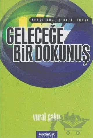 Geleceğe Bir Dokunuş Araştırma, Şirket, İnsan – Vural Çakır – MediaCat Kitapları kitap kapağı