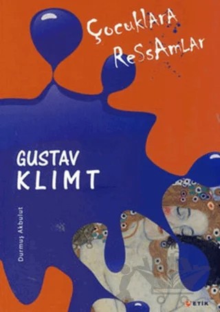 Çocuklara Ressamlar - Gustav Klimt – Durmuş Akbulut – Etik Yayınları kitap kapağı