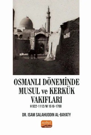 Osmanlı Döneminde Musul ve Kerkük Vakıfları H.922-1112 / M.1516-1700 – Isam Salahuddin Al-Bayaty – Nobel Bilimsel Eserler kitap kapağı