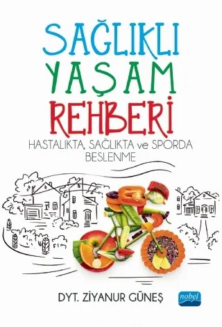 SAĞLIKLI YAŞAM REHBERİ: Hastalıkta Sağlıkta ve Sporda Beslenme – Ziyanur Güneş – Nobel Akademik Yayıncılık kitap kapağı