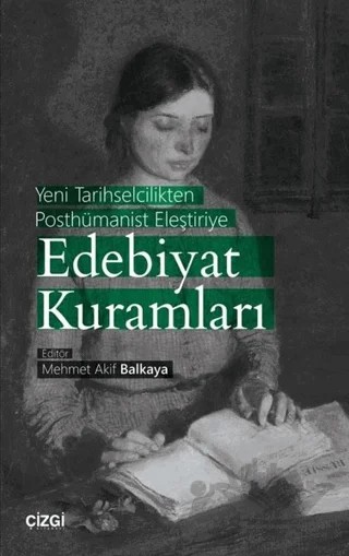 Yeni Tarihselcilikten Posthümanist Eleştiriye Edebiyat Kuramları – Mehmet Akif Balkaya – Çizgi Kitabevi Yayınları kitap kapağı