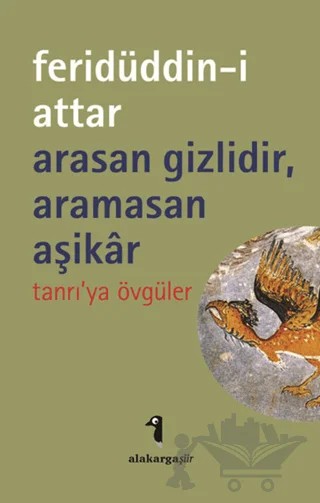 Arasan Gizlidir, Aramasan Aşikar – Feridüddin-i Attar – Alakarga Sanat Yayınları kitap kapağı