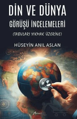 Din ve Dünya Görüşü İncelemeleri Tabuları Yıkmak Üzerine – Hüseyin Anıl Aslan – Armoni Yayıncılık kitap kapağı