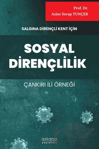 Salgına Dirençli Kent İçin Sosyal Dirençlilik (Çankırı İli Örneği) – Azize Serap Tunçer – Astana Yayınları kitap kapağı