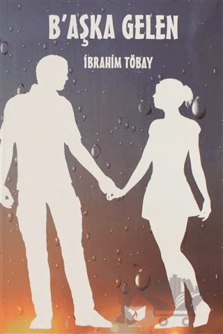 B'aşka Gelen – İbrahim Töbay – Ateş Yayınları kitap kapağı