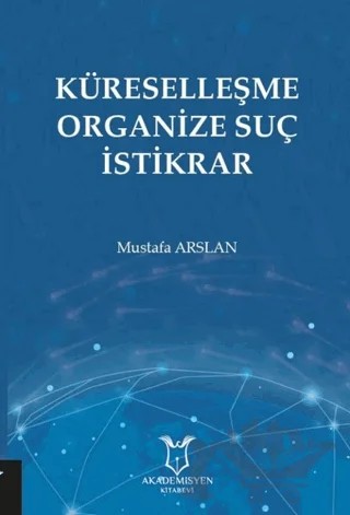 Küreselleşme Organize Suç İstikrar – Mustafa Arslan – Akademisyen Kitabevi kitap kapağı