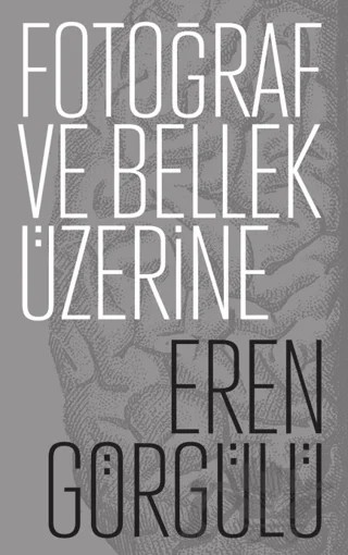 Fotoğraf ve Bellek Üzerine – Eren Görgülü – Espas Kuram Sanat Yayınları kitap kapağı